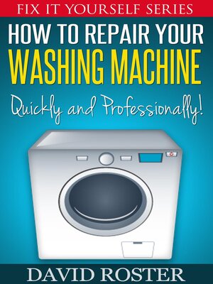cover image of How to Repair Your Washing Machine--Quickly and Professionally!!!